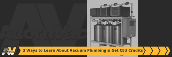 Three Ways to Learn About Vacuum Plumbing and Get CEU Credits Three Ways to Learn About Vacuum Plumbing and Get CEU Credits