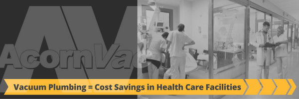 Vacuum Plumbing Provides Cost Savings in Healthcare Facilities Vacuum Plumbing Provides Cost Savings in Healthcare Facilities